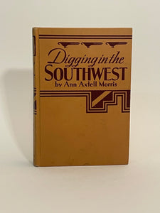 Digging in the Southwest. Ann Axtell Morris.