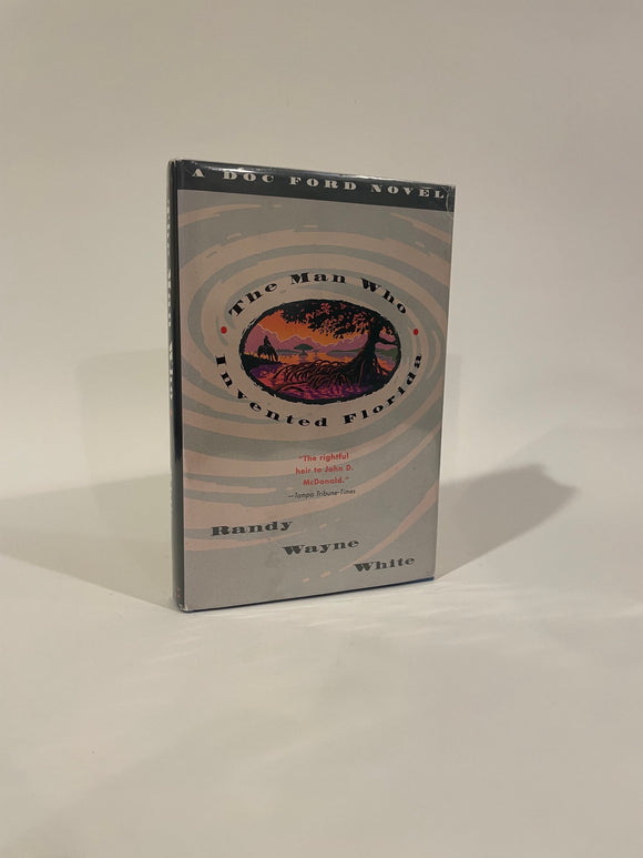 The Man Who Invented Florida. Randy Wayne White.