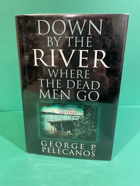 Down by the River Where the Dead Men Go, by George Pelecanos