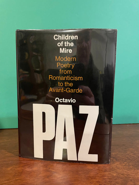 Children of the Mire: Modern Poetry from Romanticism to the Avant-Garde. Octavio Paz.